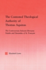 The Contested Theological Authority of Thomas Aquinas : The Controversies Between Hervaeus Natalis and Durandus of St. Pourcain, 1307-1323 - Book