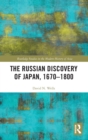 The Russian Discovery of Japan, 1670-1800 - Book