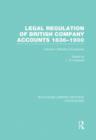 Legal Regulation of British Company Accounts 1836-1900 (RLE Accounting) : Volume 1 - Book