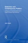 Dialectics and Contemporary Politics : Critique and Transformation from Hegel through Post-Marxism - Book