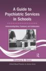 A Guide to Psychiatric Services in Schools : Understanding Roles, Treatment, and Collaboration - Book
