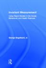 Invariant Measurement : Using Rasch Models in the Social, Behavioral, and Health Sciences - Book