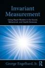 Invariant Measurement : Using Rasch Models in the Social, Behavioral, and Health Sciences - Book