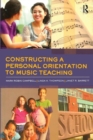 Constructing a Personal Orientation to Music Teaching - Book