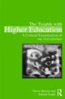 The Trouble with Higher Education : A Critical Examination of our Universities - Book