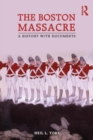 The Boston Massacre : A History with Documents - Book