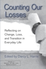 Counting Our Losses : Reflecting on Change, Loss, and Transition in Everyday Life - Book