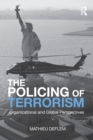 The Policing of Terrorism : Organizational and Global Perspectives - Book