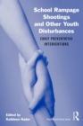 School Rampage Shootings and Other Youth Disturbances : Early Preventative Interventions - Book