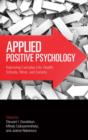 Applied Positive Psychology : Improving Everyday Life, Health, Schools, Work, and Society - Book