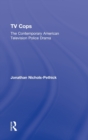 TV Cops : The Contemporary American Television Police Drama - Book