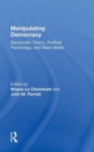 Manipulating Democracy : Democratic Theory, Political Psychology, and Mass Media - Book