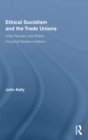 Ethical Socialism and the Trade Unions : Allan Flanders and British Industrial Relations Reform - Book