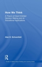 How We Think : A Theory of Goal-Oriented Decision Making and its Educational Applications - Book