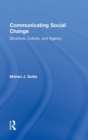 Communicating Social Change : Structure, Culture, and Agency - Book