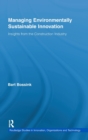 Managing Environmentally Sustainable Innovation : Insights from the Construction Industry - Book