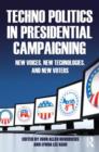 Techno Politics in Presidential Campaigning : New Voices, New Technologies, and New Voters - Book