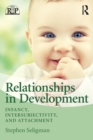 Relationships in Development : Infancy, Intersubjectivity, and Attachment - Book