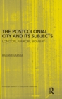 The Postcolonial City and its Subjects : London, Nairobi, Bombay - Book