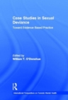 Case Studies in Sexual Deviance : Toward Evidence Based Practice - Book