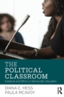 The Political Classroom : Evidence and Ethics in Democratic Education - Book