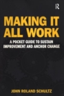 Making It All Work : A Pocket Guide to Sustain Improvement And Anchor Change - Book