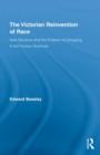 The Victorian Reinvention of Race : New Racisms and the Problem of Grouping in the Human Sciences - Book