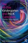 The All-Day Kindergarten and Pre-K Curriculum : A Dynamic-Themes Approach - Book