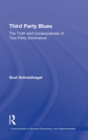 Third Party Blues : The Truth and Consequences of Two-Party Dominance - Book