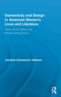 Domesticity and Design in American Women's Lives and Literature : Stowe, Alcott, Cather, and Wharton Writing Home - Book