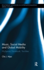 Music, Social Media and Global Mobility : MySpace, Facebook, YouTube - Book
