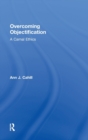 Overcoming Objectification : A Carnal Ethics - Book