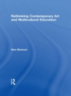 Rethinking Contemporary Art and Multicultural Education - Book