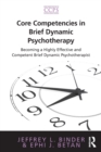 Core Competencies in Brief Dynamic Psychotherapy : Becoming a Highly Effective and Competent Brief Dynamic Psychotherapist - Book