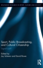 Sport, Public Broadcasting, and Cultural Citizenship : Signal Lost? - Book