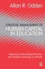 Strategic Management of Human Capital in Education : Improving Instructional Practice and Student Learning in Schools - Book