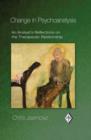 Change in Psychoanalysis : An Analyst's Reflections on the Therapeutic Relationship - Book