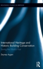 International Heritage and Historic Building Conservation : Saving the World’s Past - Book