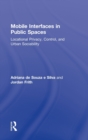 Mobile Interfaces in Public Spaces : Locational Privacy, Control, and Urban Sociability - Book