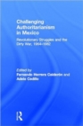 Challenging Authoritarianism in Mexico : Revolutionary Struggles and the Dirty War, 1964-1982 - Book