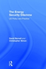 The Energy Security Dilemma : US Policy and Practice - Book