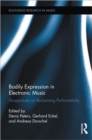 Bodily Expression in Electronic Music : Perspectives on Reclaiming Performativity - Book