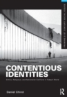 Contentious Identities : Ethnic, Religious and National Conflicts in Today's World - Book