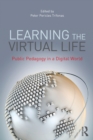 Learning the Virtual Life : Public Pedagogy in a Digital World - Book