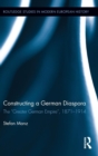 Constructing a German Diaspora : The "Greater German Empire", 1871-1914 - Book