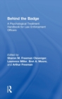 Behind the Badge : A Psychological Treatment Handbook for Law Enforcement Officers - Book