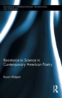 Resistance to Science in Contemporary American Poetry - Book