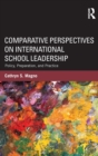 Comparative Perspectives on International School Leadership : Policy, Preparation, and Practice - Book