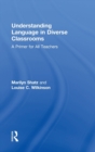Understanding Language in Diverse Classrooms : A Primer for All Teachers - Book