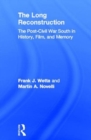 The Long Reconstruction : The Post-Civil War South in History, Film, and Memory - Book